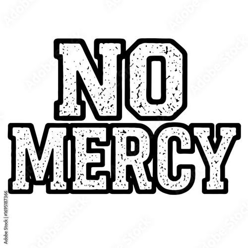 No Mercy Distressed Grunge Text Design for Bold Statement Apparel, Gym Workout Gear, Competitive Sports, and Uncompromising Attitude Merchandise. Embrace Relentless Determination and Unyielding Spirit