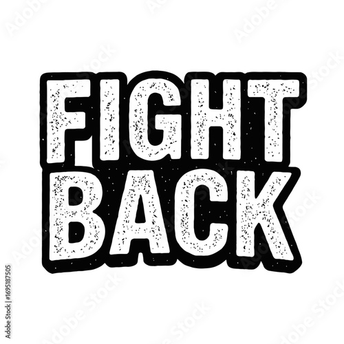 "Fight Back" distressed text design in bold block letters with grunge texture, motivational protest slogan for resilience and empowerment, stark black and white graphic art for apparel, posters, and d