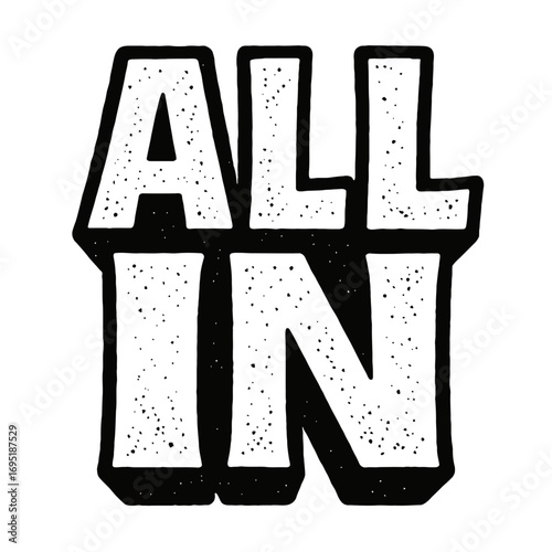 "ALL IN" Motivational Typography Graphic Design - Bold Block Lettering with Distressed Grunge Texture, Perfect for Inspirational Apparel, Posters, and Digital Media Showcasing Full Commitment and Tota