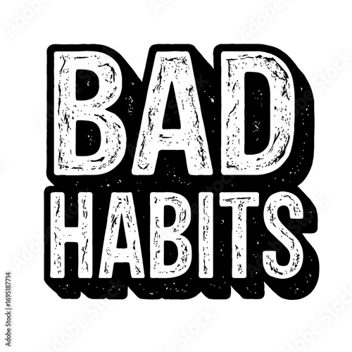 Embrace the challenge of confronting your 'BAD HABITS' with this bold, distressed, vintage-style typography design, perfect for inspiring self-improvement, personal growth, and breaking free from nega