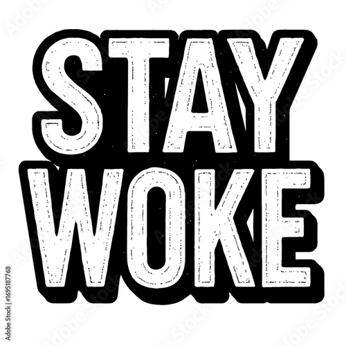 Stay Woke" powerful distressed grunge typography graphic. Message: social justice, awareness, consciousness, critical thinking, activism, empowerment, informed vigilance. Ideal for apparel, posters, d