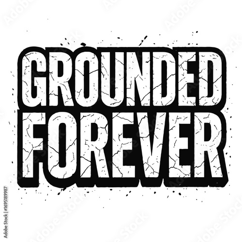 "Grounded Forever" text in bold, distressed, cracked, grunge font. A powerful statement graphic embodying steadfastness, resilience, and unwavering commitment, ideal for streetwear, apparel, t-shirts,