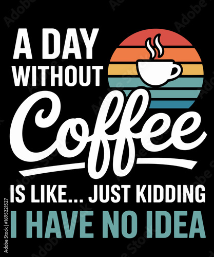 Vintage A Day Without Coffee Funny Coffee Saying