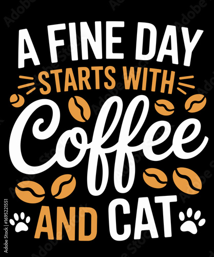 A Fine Day Starts With Coffee and Cat,Funny Caffeine lover
