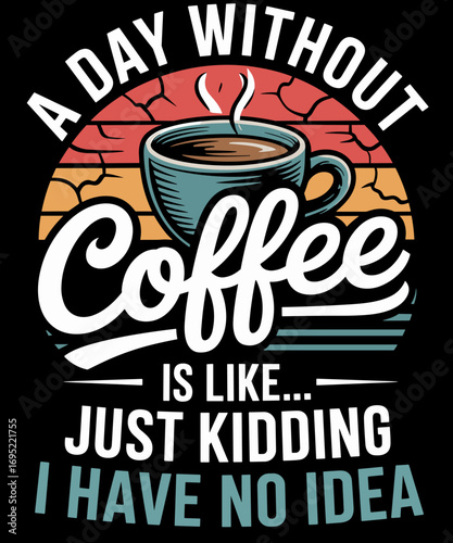 A Day Without Coffee Funny Coffee Saying