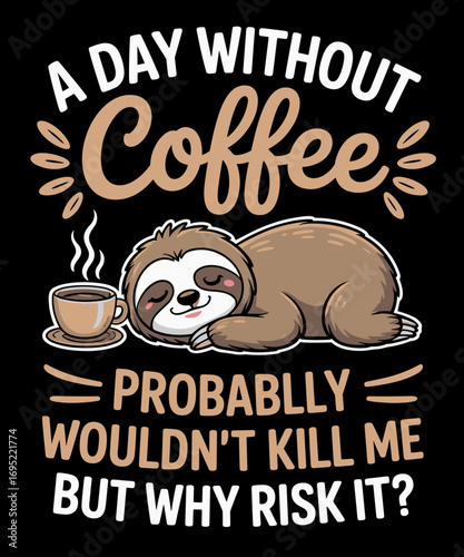 A Day Without Coffee Sloth Funny Coffee Drinking Drinker