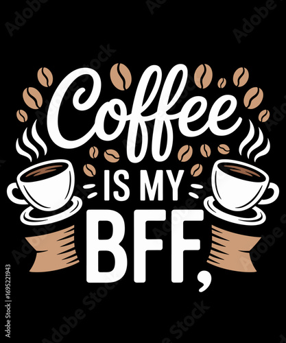 Coffee Is My BFF Love Caffeine Funny Coffee Lover