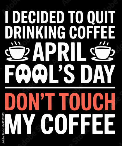 Funny Coffee Lovers April Fools Day
