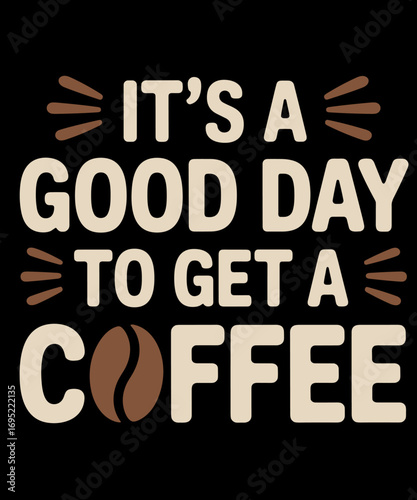 It's A Good Day To Get A Coffee Funny Coffee Lover