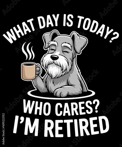 What Day Is Today Who Cares I'm Retired