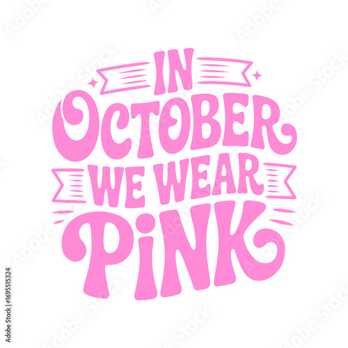 In October We Wear Pink. Breast Cancer Awareness Vector Design Isolated on White Background