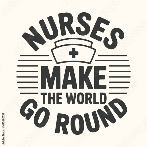 Vector art of nurses make the world go round text art with nurse cap and plus symbol