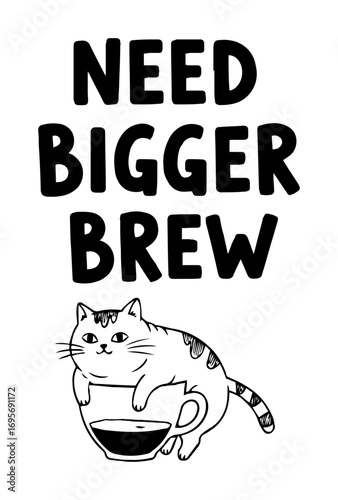 need bigger brew cat coffee quote