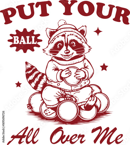 Put Your Ball All Over Me – Funny Christmas Raccoon with Ornaments, Cheeky Holiday Illustration for Naughty Christmas Apparel and Decor