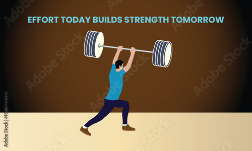 Vector illustration of a man lifting heavy barbell with motivational text “Effort today builds strength tomorrow.” Inspirational fitness design for gym posters, workout motivation and health concepts.