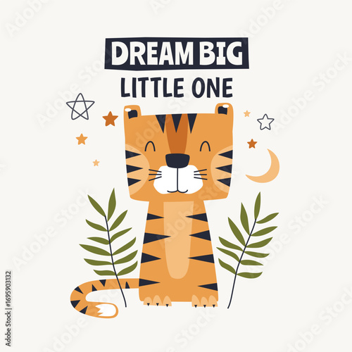 Adorable tiger vector illustration poster with motivational quote, Dream Big Little One suitable for kindergarten, kids room wall art, kids apparel, textile print, doodle and childish cover design.