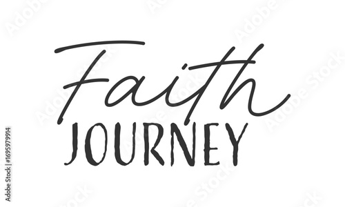 Faith Journey. Biblical Phrase, Christian typography for banner, poster, photo overlay, apparel design