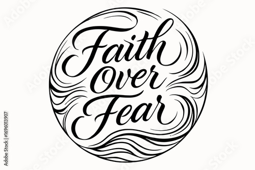 Faith Over Fear elegant calligraphy lettering with confident sweeping strokes surrounded by abstract waves circular frame composition clean white background vector look high contrast.