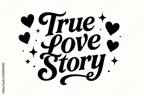 True Love Story bold vintage calligraphy romantic curves surrounded by hearts and sparkles horizontal balanced layout clean white background vector look high contrast.