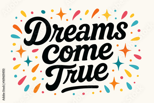 Dreams Come True modern hand lettering with bold vintage accents optimistic casual vibe surrounded by festive confetti and sparkles horizontal balanced layout clean white background vector.