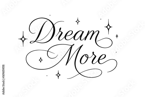 Dream More thin line calligraphy with delicate hopeful flow surrounded by sparkles horizontal balanced layout clean white background vector look high contrast.