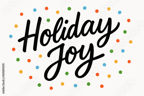 Holiday Joy modern hand lettering cheerful casual strokes surrounded by confetti dots diagonal decorative composition clean white background vector look high contrast.