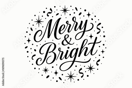 Merry & Bright elegant calligraphy lettering festive flow surrounded by confetti and sparkles circular frame composition clean white background vector look high contrast.