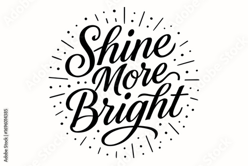 Shine More Bright elegant calligraphy lettering radiant lines surrounded by festive dots circular frame composition clean white background vector look high contrast.