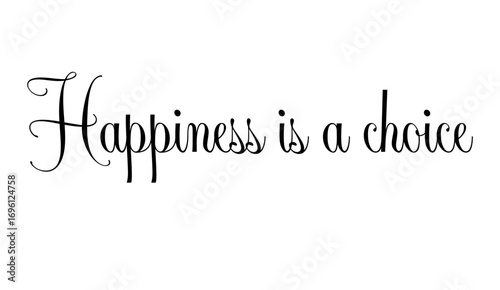 Elegant script typography displaying the inspirational message "Happiness is a choice" against a clean white background.