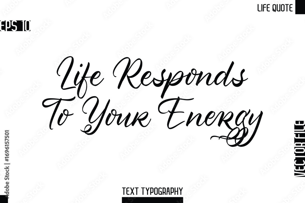 Naklejka premium Life Responds To Your Energy -Motivational Life Quotes Modern Cursive Typography Text Poster Design