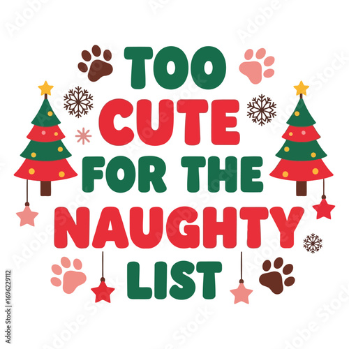 “Too Cute for the Naughty List” Christmas Design with Trees, Paw Prints, Snowflakes, and Ornaments – Fun Holiday Graphic for Apparel, Cards, and Decor