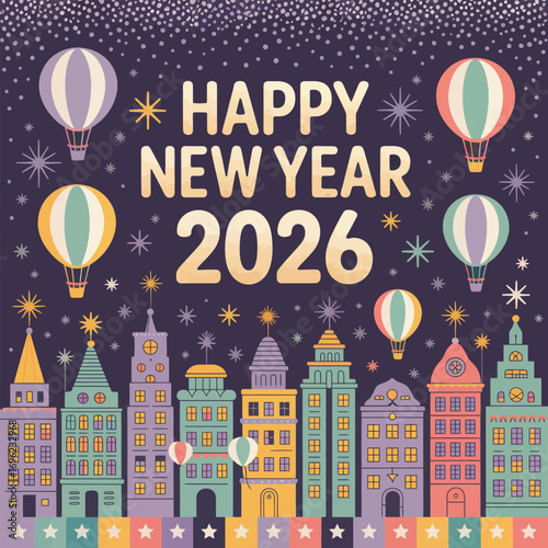 Happy New Year 2026 with hot air balloons over a colorful cityscape celebration