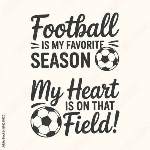 Vector art of football is my favorite season, my heart is on that field text with soccer ball graphic