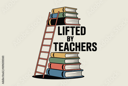 Illustration of a ladder leaning against a stack of colorful books with text lifted by teachers