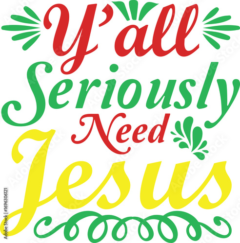 14 Y’all Seriously Need Jesus Christmas SVG T-Shirt Design