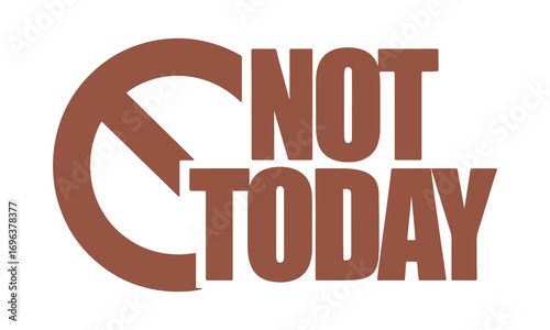 Stop sign graphic: "Not Today" for rejection concepts.