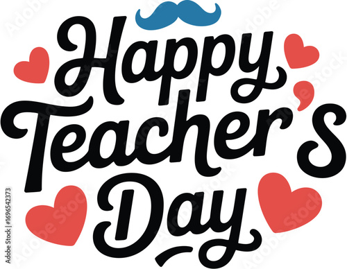 Celebrate the joy of teaching with a festive "Happy Teacher's Day" graphic adorned with hearts and a whimsical mustache.