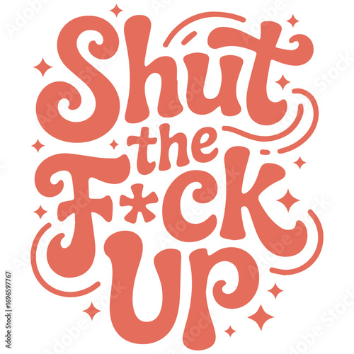 Bold Shut the Fck Up Typography with Swirls and Star Accents