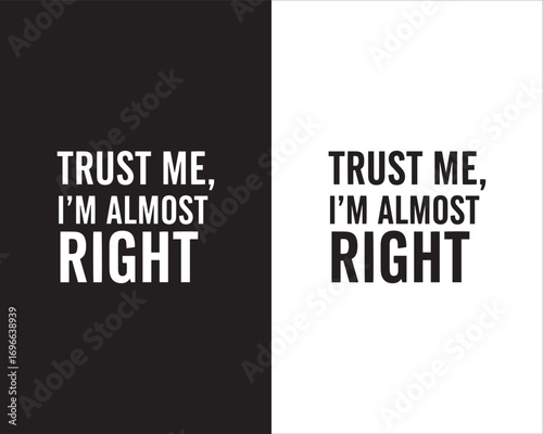 trust me I am almost right typography t shirt