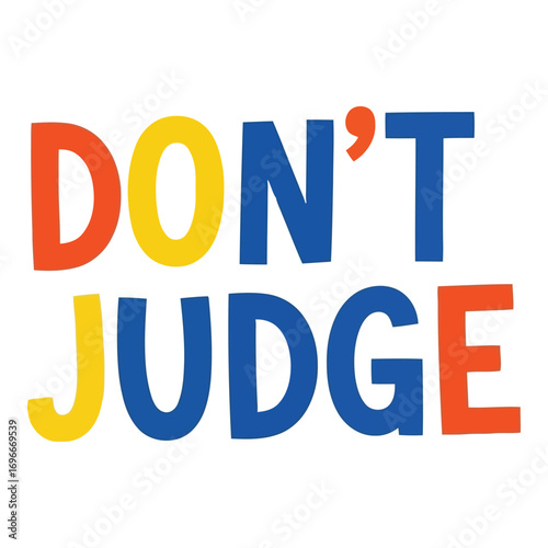 Colorful text typography saying dont judge in bold letters for motivation