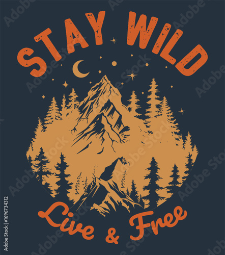 Stay Wild Live and Free Poster. Outdoor adventure art with Stay Wild Live and Free text and mountain forest illustration symbolizing exploration, freedom, wilderness and wild spirit of nature travel
