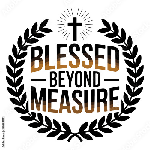 Blessed Beyond Measure Christian Quote with Laurel Wreath and Cross religious text faith