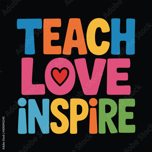 Teach love inspire colorful lettering typography