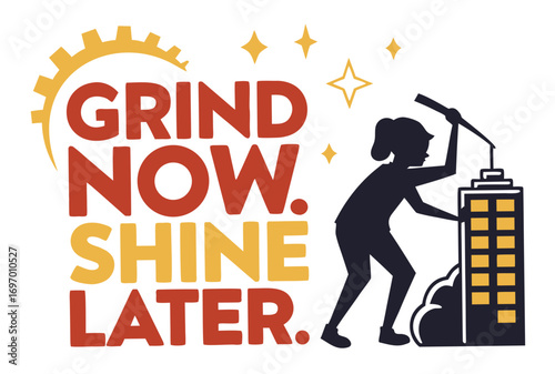 grind now  shine later   1