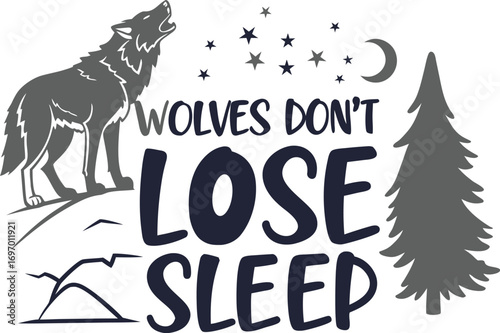 wolves don t lose sleep    wolf graphic
