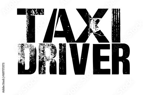 Vector Bold typographic featuring the words Taxi Driver in distressed black lettering.