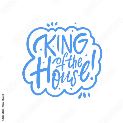 Holiday father day handwritten calligraphy positive phrase King of the House