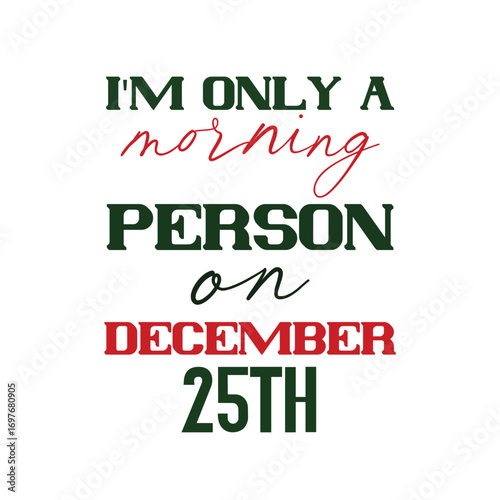 i'm only a morning person on december 25th