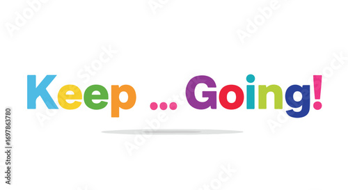 Motivational message with vibrant lettering encouraging persistence and continued effort and success through challenging times