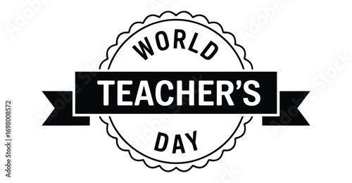 world teacher’s day emblem with scalloped circular badge, bold banner typography, and monochrome design honoring global educators